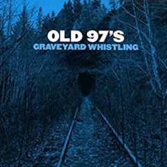 GRAVEYARD WHISTLING by Old 97’s