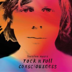 ROCK N ROLL CONSCIOUSNESS by Thurston Moore