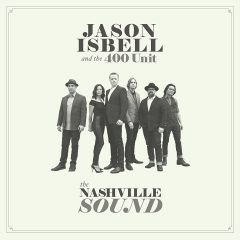 THE NASHVILLE SOUND by Jason Isbell And The 400 Unit