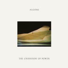 THE UNDERSIDE OF POWER by Algiers