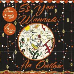 SO YOU WANNABE AN OUTLAW by Steve Earle & the Dukes