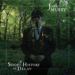 A SHORT HISTORY OF DECAY by John Murry