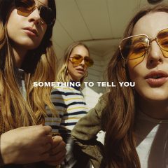 SOMETHING TO TELL YOU by HAIM