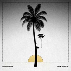 CAGE TROPICAL by Frankie Rose