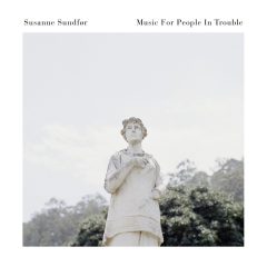 MUSIC FOR PEOPLE IN TROUBLE by Susanne Sundfør