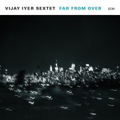 FAR FROM OVER by Vijay Iyer