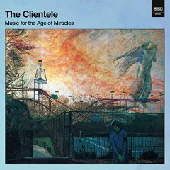 MUSIC FOR THE AGE OF MIRACLES by The Clientele