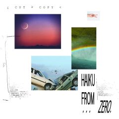 HAIKU FROM ZERO by Cut Copy