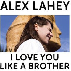 I LOVE YOU LIKE A BROTHER by Alex Lahey