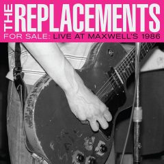 FOR SALE: LIVE AT MAXWELL’S 1986 by The Replacements