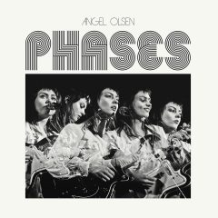 PHASES by Angel Olsen