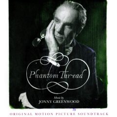 PHANTOM THREAD [ORIGINAL MOTION PICTURE SOUNDTRACK] by Jonny Greenwood