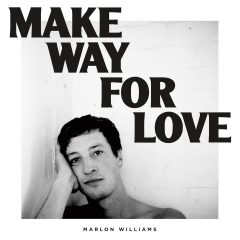 MAKE WAY FOR LOVE by Marlon Williams