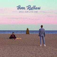 UNCLE, DUKE & THE CHIEF by Born Ruffians