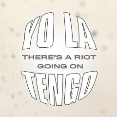 THERE’S A RIOT GOING ON by Yo La Tengo