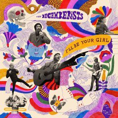 I’LL BE YOUR GIRL by The Decemberists