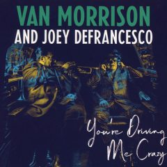 YOU’RE DRIVING ME CRAZY by Van Morrison